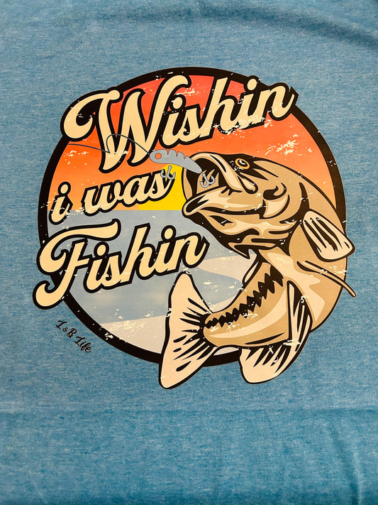 WISHIN I WAS FISHIN TEE